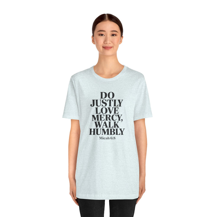 Do Justly, Love Mercy, Walk Humbly – Micah 6:8 Shirt