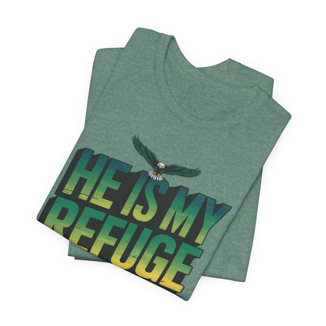 He Is My Refuge, Inspirational Graphic Tee for Faith-Driven Souls, Casual Wear, Unisex Shirt for Everyday, Gift for Believers, Uplifting Message Tee