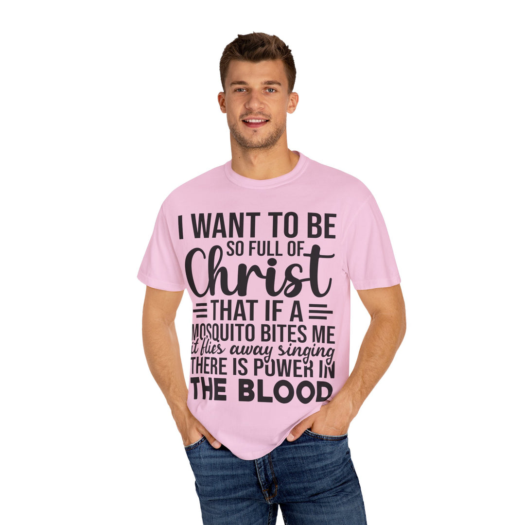 I Want to Be So Full of Christ - T-Shirt