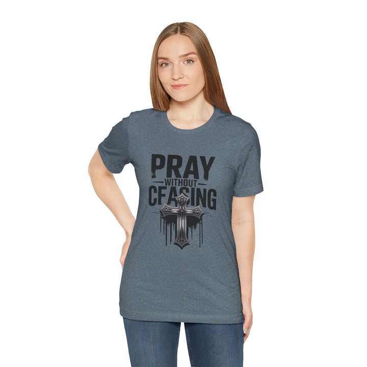 Pray Without Ceasing Tee, Inspirational Shirt, Faith-Based Apparel, Christian Gift, Everyday Wear, Motivational Top