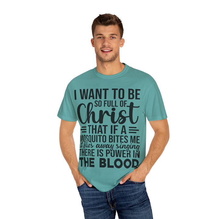 I Want to Be So Full of Christ - T-Shirt