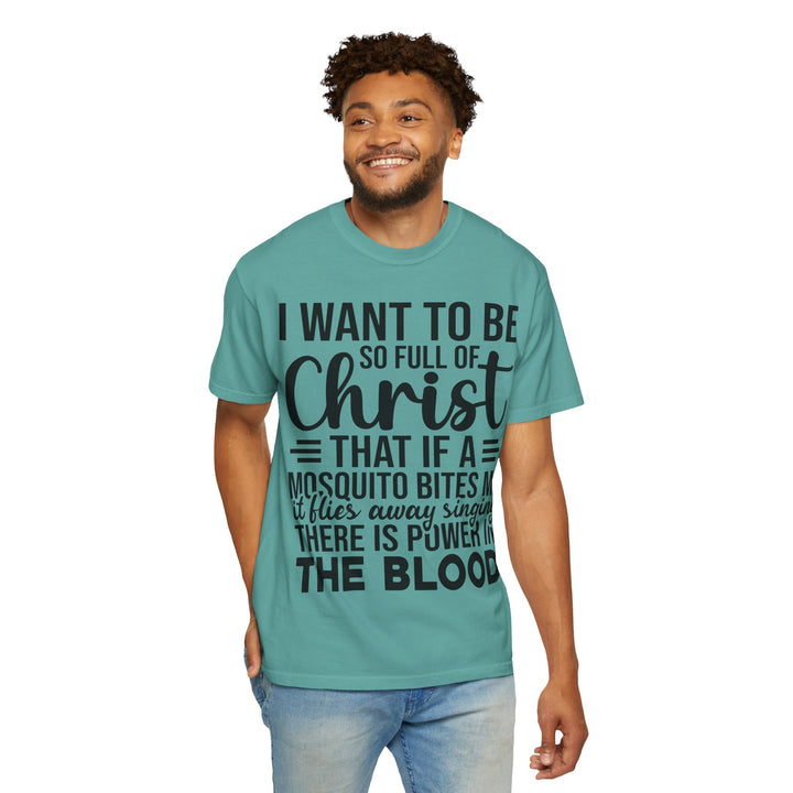 I Want to Be So Full of Christ - T-Shirt
