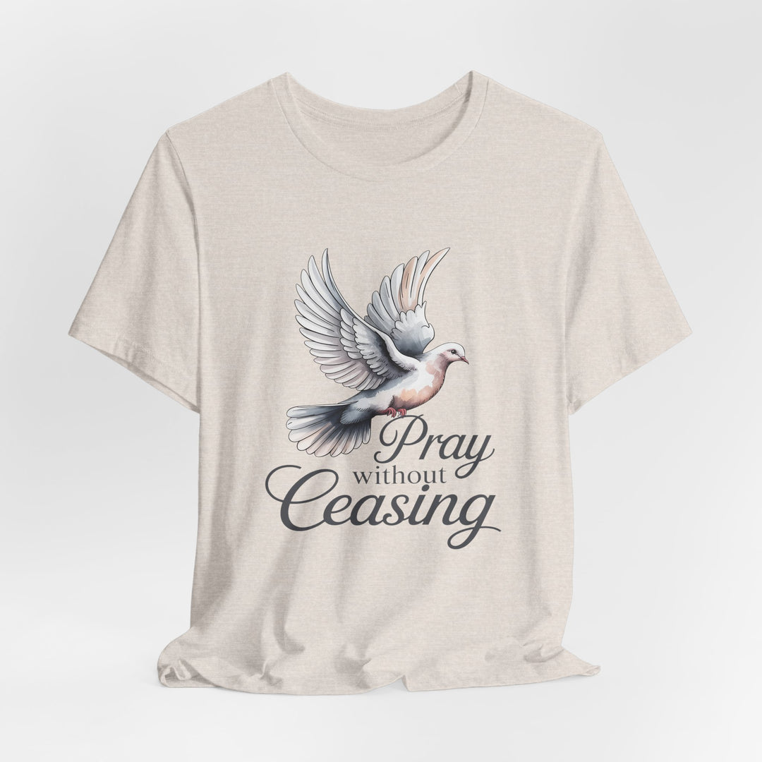 Pray Without Ceasing T-Shirt, Spiritual Tee for Faithful Wear, Inspirational Gift for Christians, Religious Apparel, Everyday Comfort