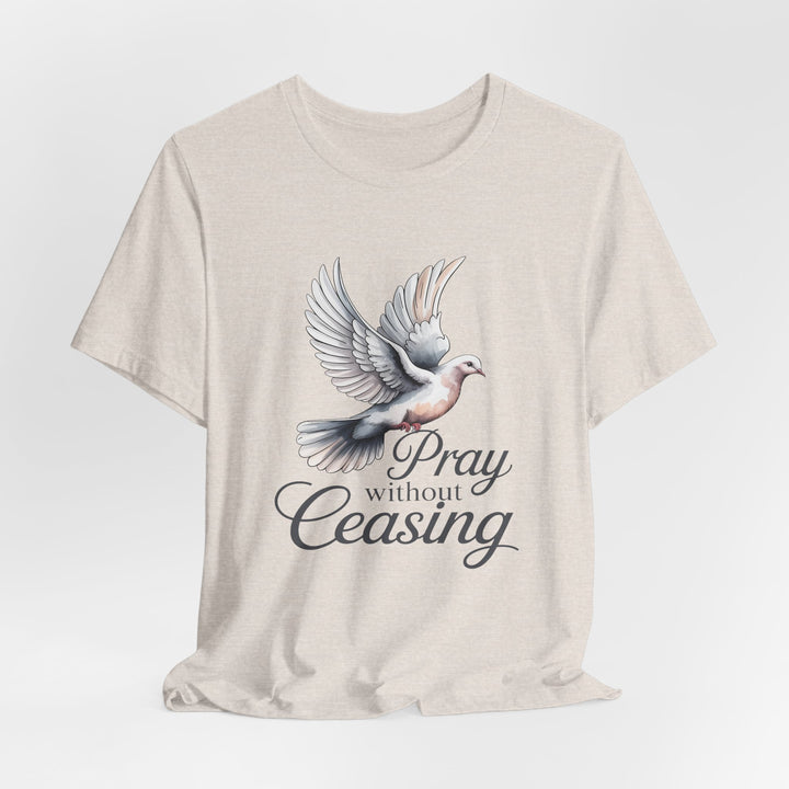 Pray Without Ceasing T-Shirt, Spiritual Tee for Faithful Wear, Inspirational Gift for Christians, Religious Apparel, Everyday Comfort
