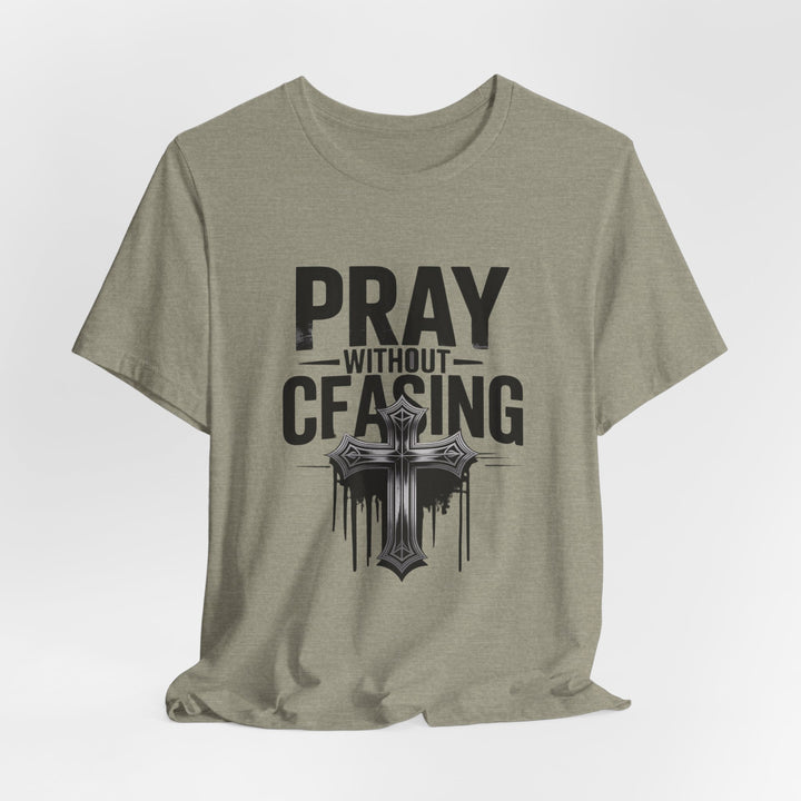 Pray Without Ceasing Tee, Inspirational Shirt, Faith-Based Apparel, Christian Gift, Everyday Wear, Motivational Top