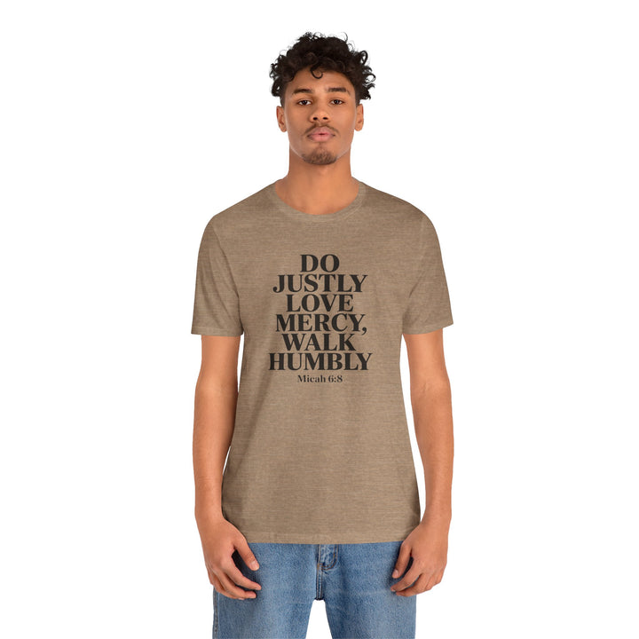 Do Justly, Love Mercy, Walk Humbly – Micah 6:8 Shirt