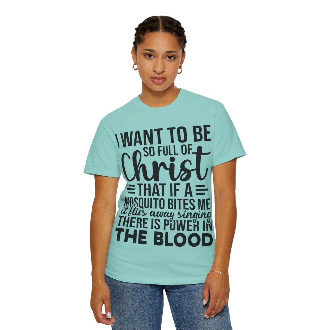 I Want to Be So Full of Christ - T-Shirt