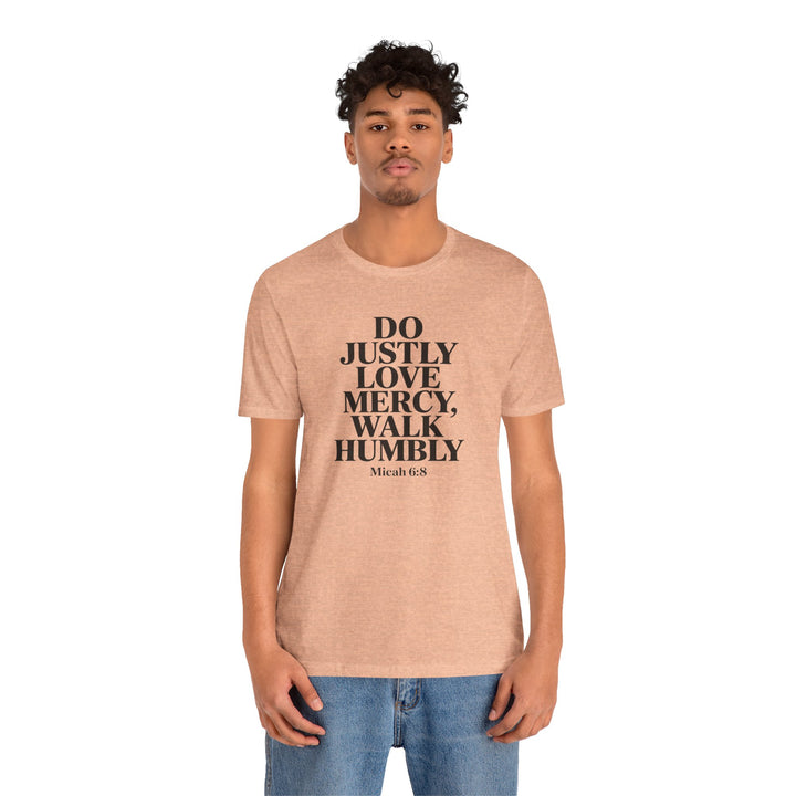 Do Justly, Love Mercy, Walk Humbly – Micah 6:8 Shirt