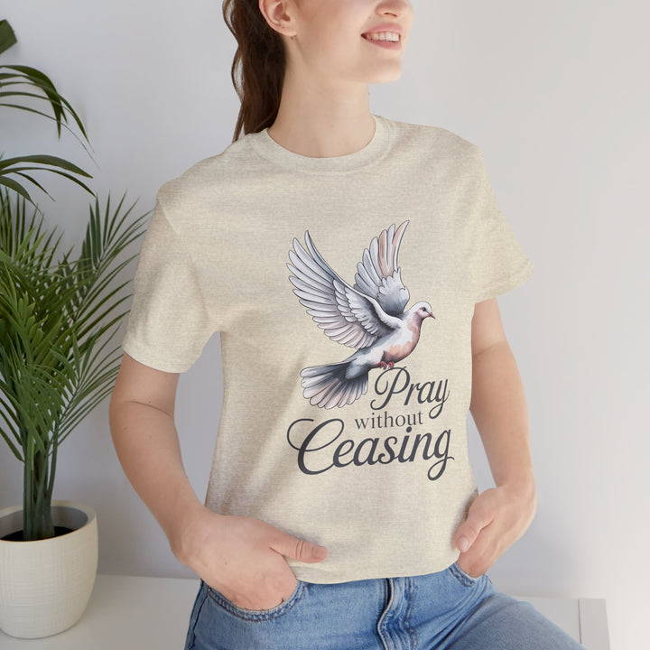 Pray Without Ceasing T-Shirt, Spiritual Tee for Faithful Wear, Inspirational Gift for Christians, Religious Apparel, Everyday Comfort
