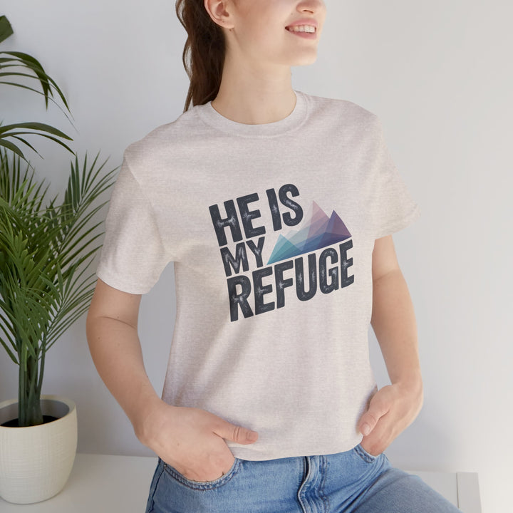 Inspirational Graphic Tee | He Is My Refuge | Christian T-Shirt, Casual Wear, Gift for Him, Faith-Based Apparel, Summer Style