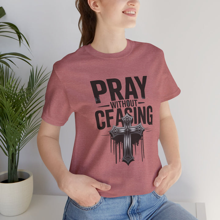 Pray Without Ceasing Tee, Inspirational Shirt, Faith-Based Apparel, Christian Gift, Everyday Wear, Motivational Top
