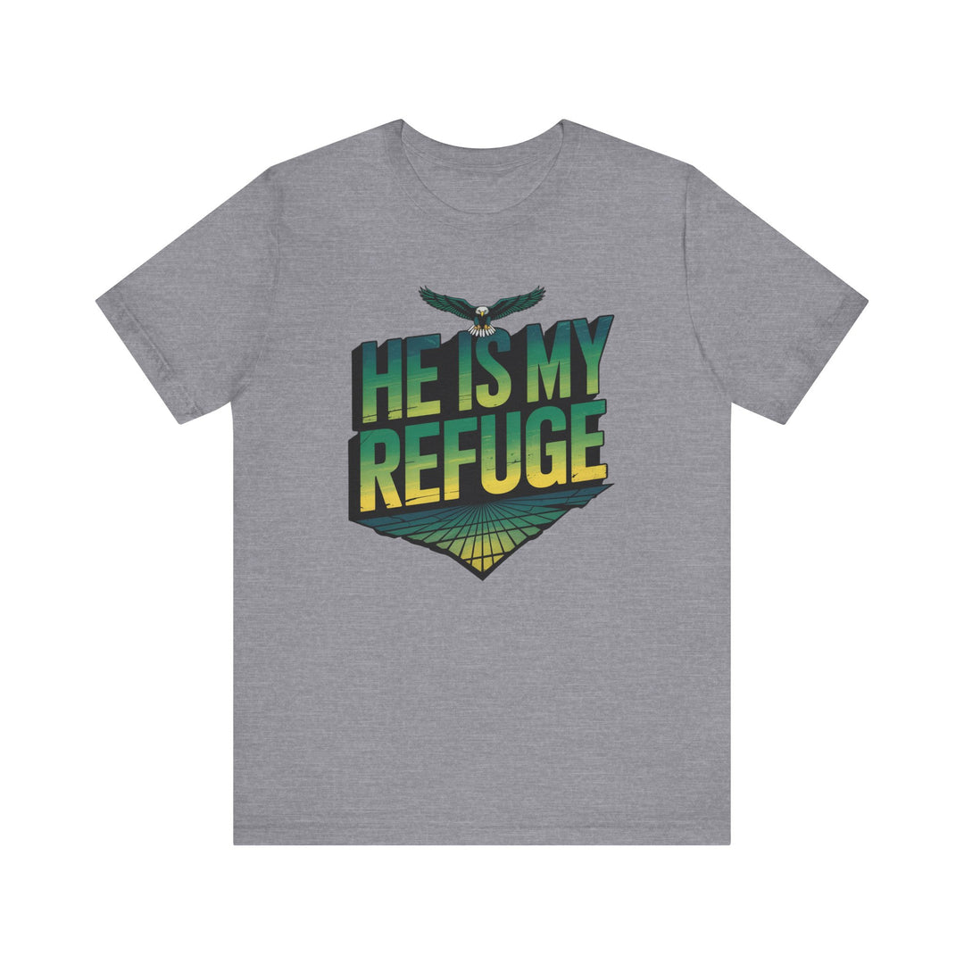 He Is My Refuge, Inspirational Graphic Tee for Faith-Driven Souls, Casual Wear, Unisex Shirt for Everyday, Gift for Believers, Uplifting Message Tee
