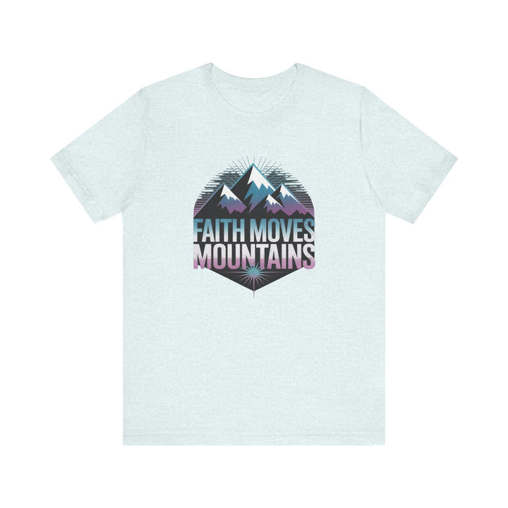 Faith Moves Mountains - Unisex Short Sleeve Tee, Motivational Shirt, Inspirational Gift, Adventurer Tee, Outdoor Apparel