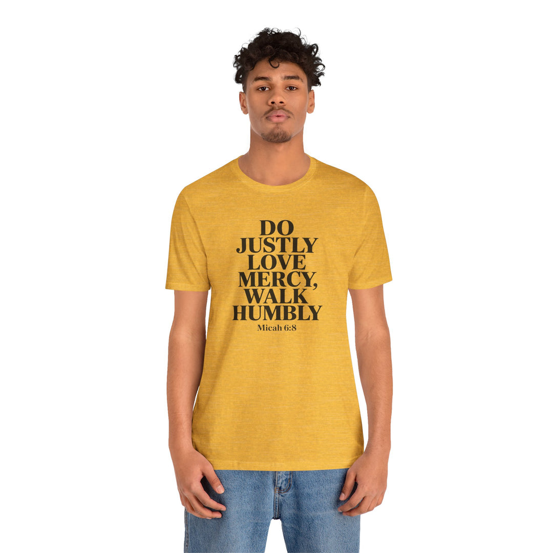 Do Justly, Love Mercy, Walk Humbly – Micah 6:8 Shirt