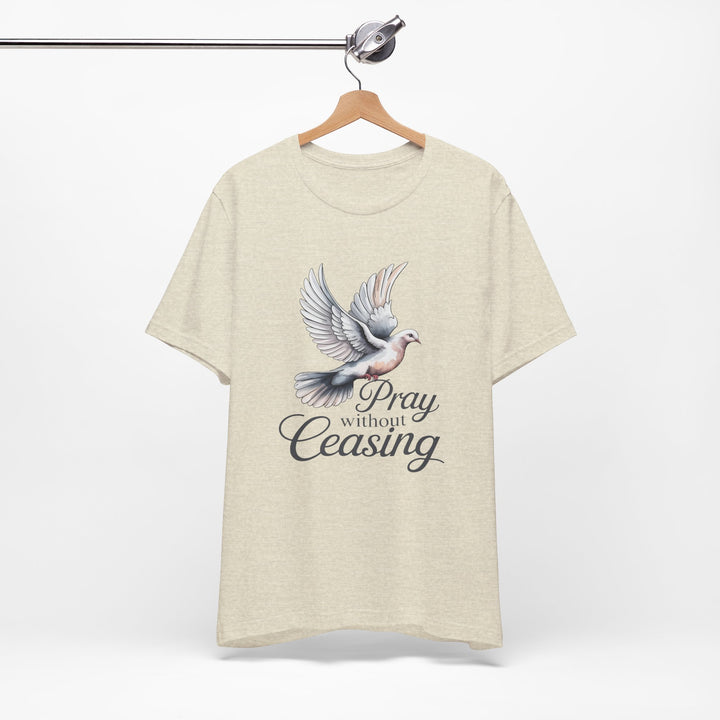 Pray Without Ceasing T-Shirt, Spiritual Tee for Faithful Wear, Inspirational Gift for Christians, Religious Apparel, Everyday Comfort