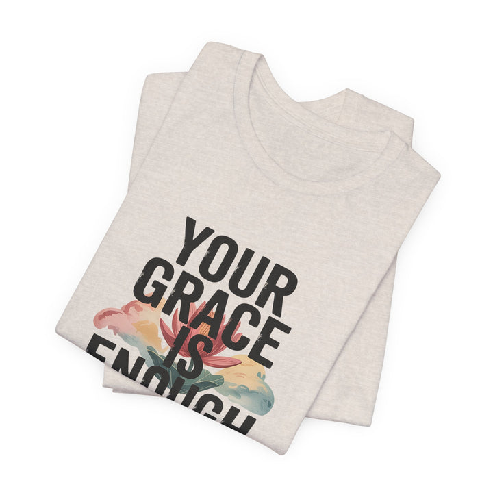 Inspirational Short Sleeve Tee - Your Grace is Enough, Motivational Shirt, Faith-Based Apparel, Comfort Tee, Everyday Wear