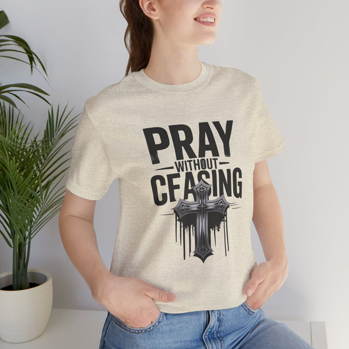 Pray Without Ceasing Tee, Inspirational Shirt, Faith-Based Apparel, Christian Gift, Everyday Wear, Motivational Top