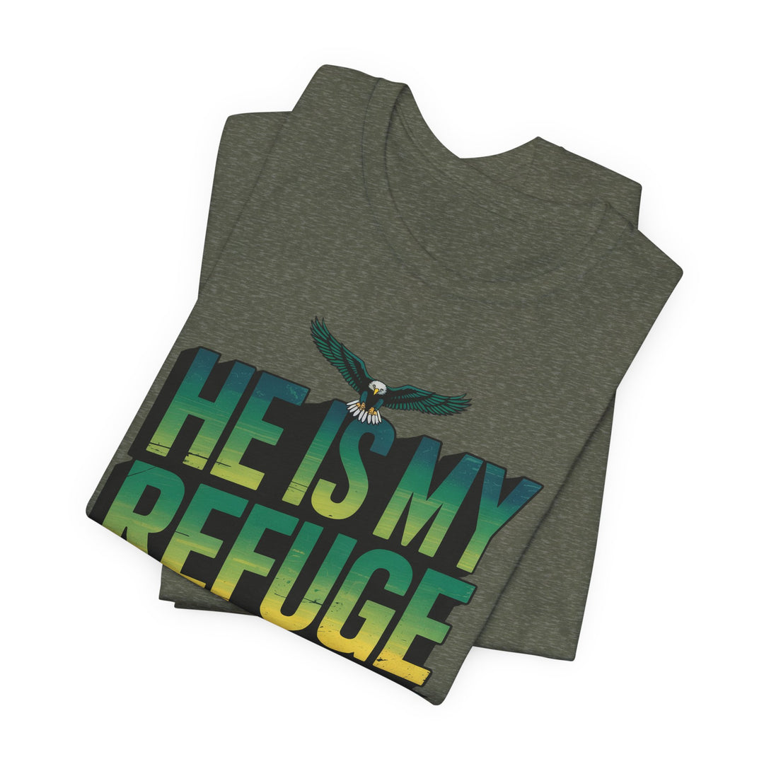He Is My Refuge, Inspirational Graphic Tee for Faith-Driven Souls, Casual Wear, Unisex Shirt for Everyday, Gift for Believers, Uplifting Message Tee