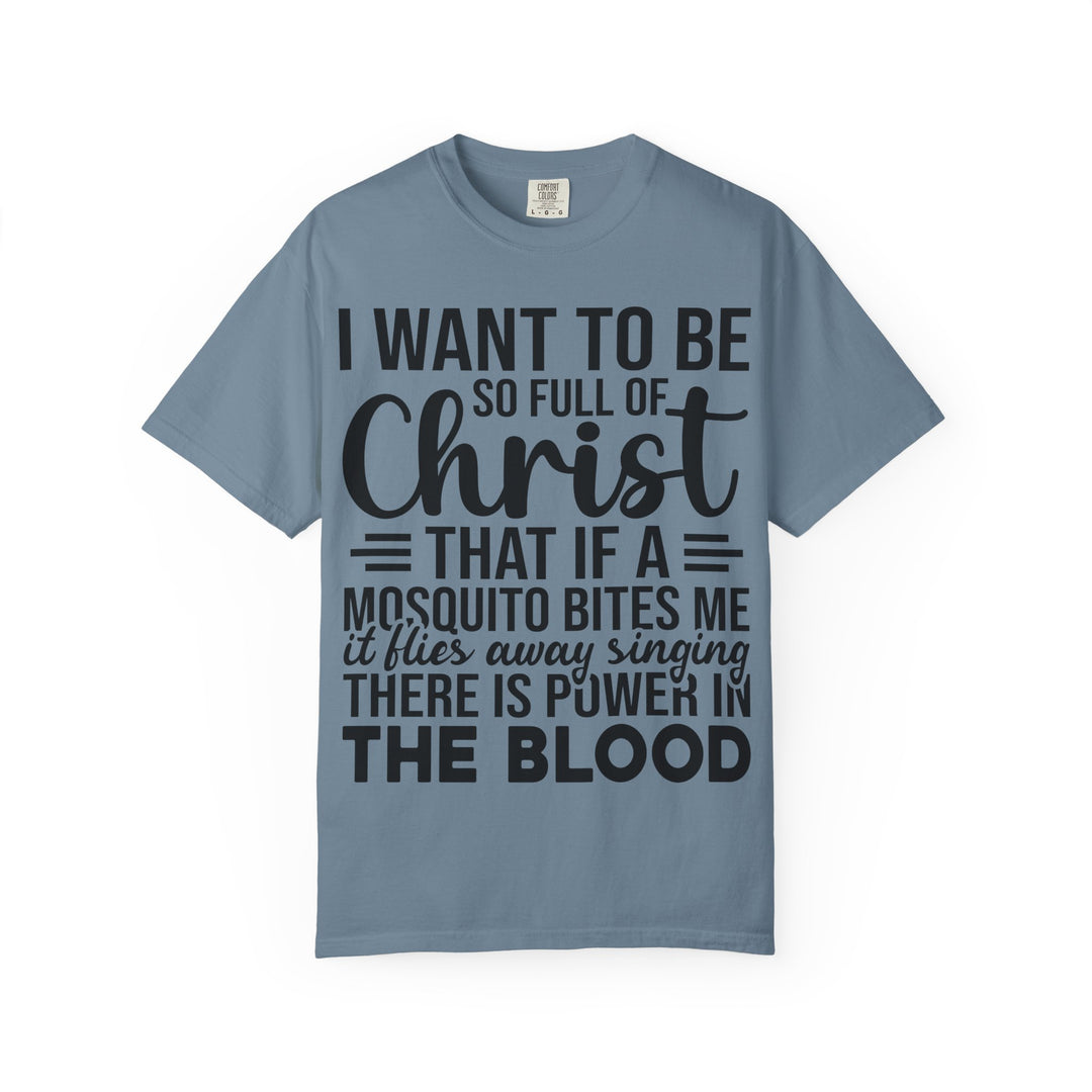 I Want to Be So Full of Christ - T-Shirt
