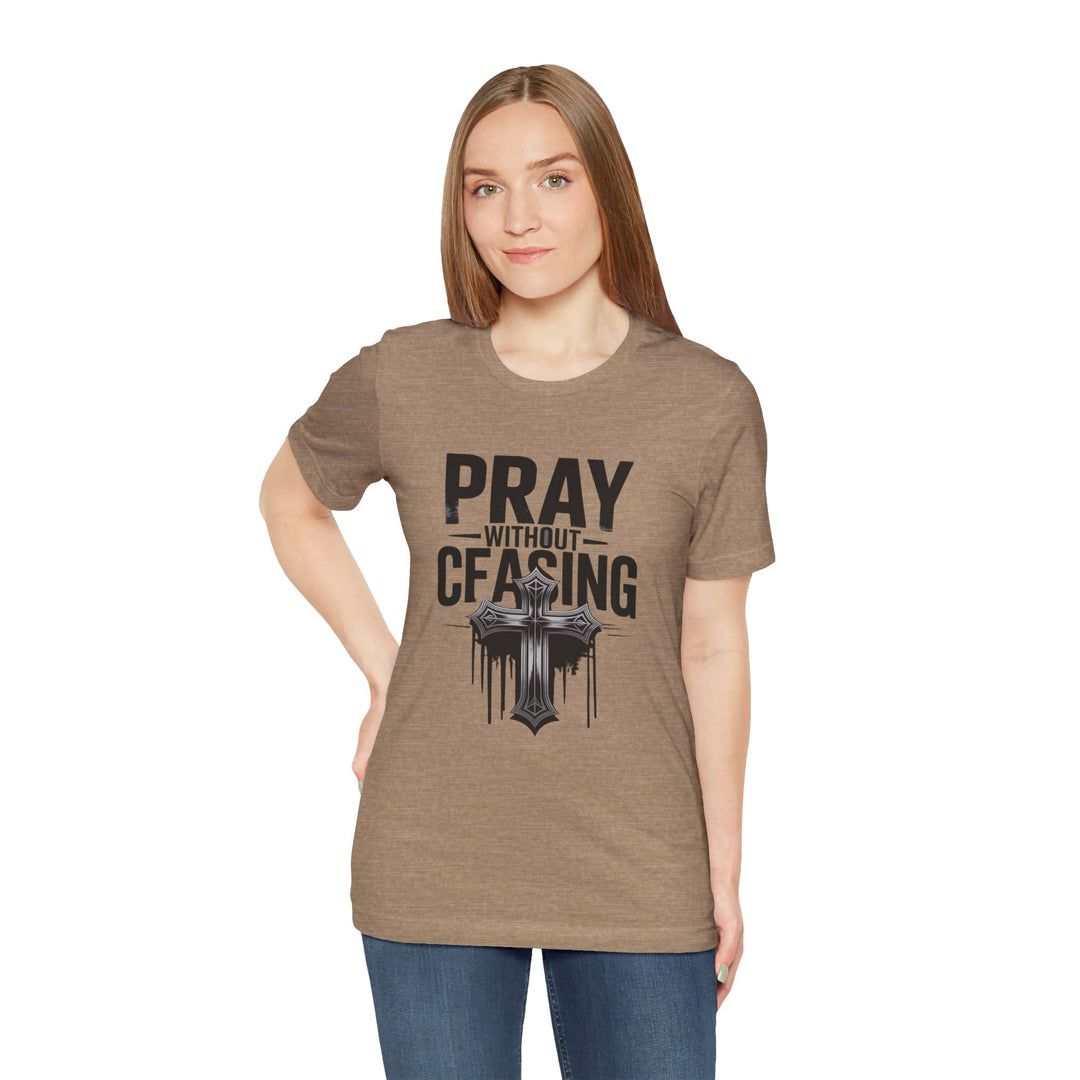 Pray Without Ceasing Tee, Inspirational Shirt, Faith-Based Apparel, Christian Gift, Everyday Wear, Motivational Top