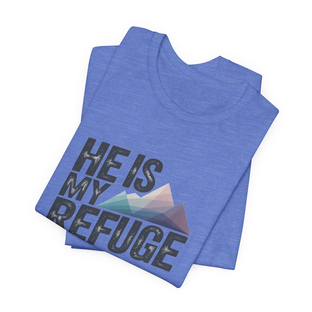 Inspirational Graphic Tee | He Is My Refuge | Christian T-Shirt, Casual Wear, Gift for Him, Faith-Based Apparel, Summer Style