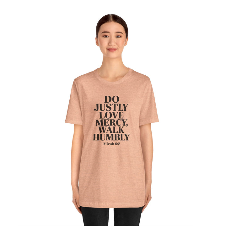 Do Justly, Love Mercy, Walk Humbly – Micah 6:8 Shirt