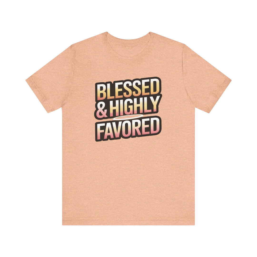 Blessed & Highly Favored Unisex Tee, Inspirational Shirt, Faith-Based Apparel, Casual Wear, Gift for Believers, Everyday Comfort