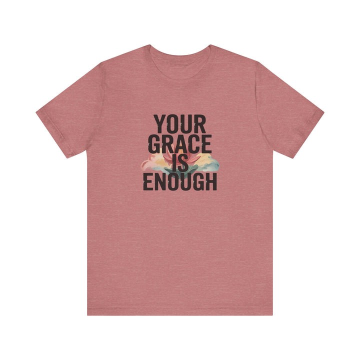 Inspirational Short Sleeve Tee - Your Grace is Enough, Motivational Shirt, Faith-Based Apparel, Comfort Tee, Everyday Wear