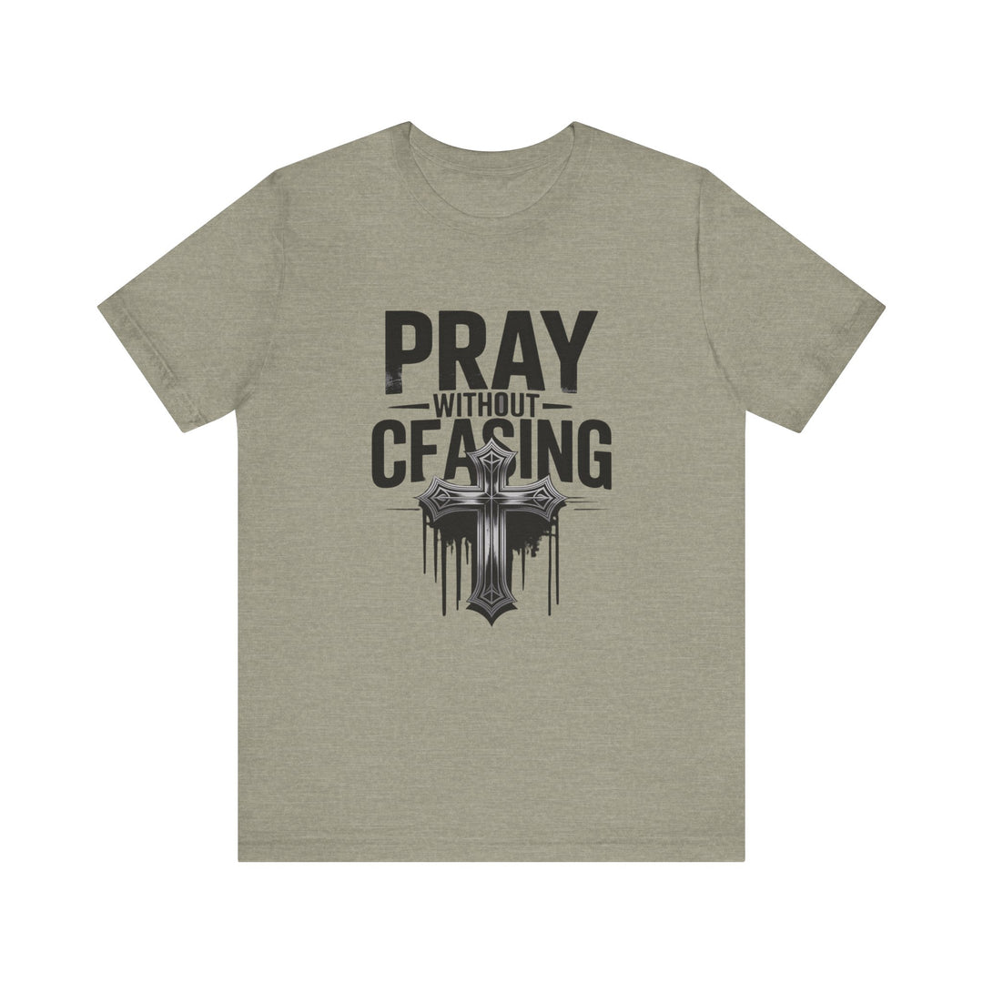Pray Without Ceasing Tee, Inspirational Shirt, Faith-Based Apparel, Christian Gift, Everyday Wear, Motivational Top