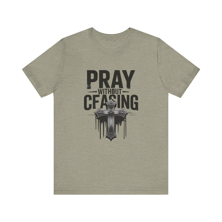 Pray Without Ceasing Tee, Inspirational Shirt, Faith-Based Apparel, Christian Gift, Everyday Wear, Motivational Top