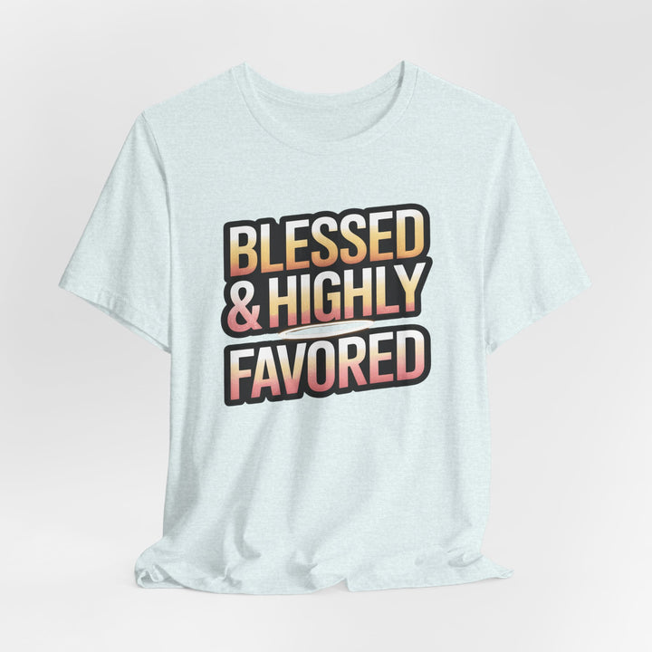 Blessed & Highly Favored Unisex Tee, Inspirational Shirt, Faith-Based Apparel, Casual Wear, Gift for Believers, Everyday Comfort