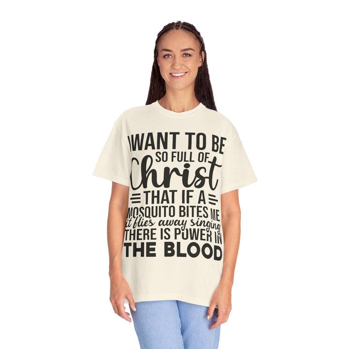 I Want to Be So Full of Christ - T-Shirt