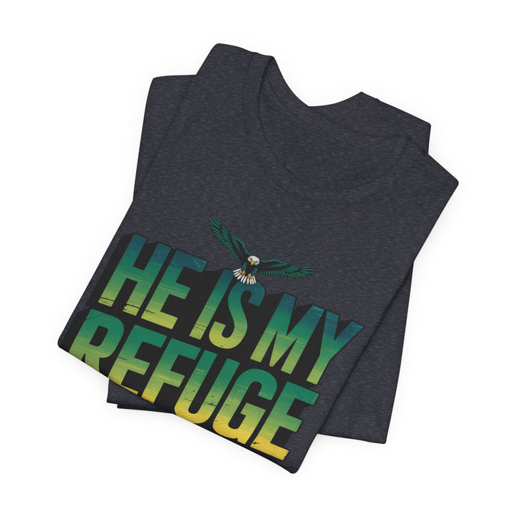 He Is My Refuge, Inspirational Graphic Tee for Faith-Driven Souls, Casual Wear, Unisex Shirt for Everyday, Gift for Believers, Uplifting Message Tee