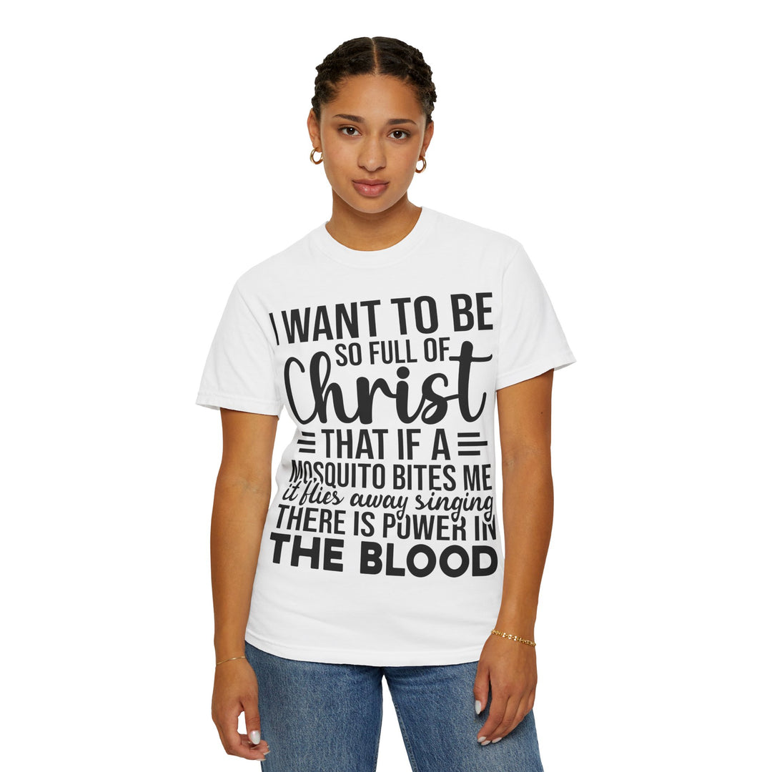 I Want to Be So Full of Christ - T-Shirt