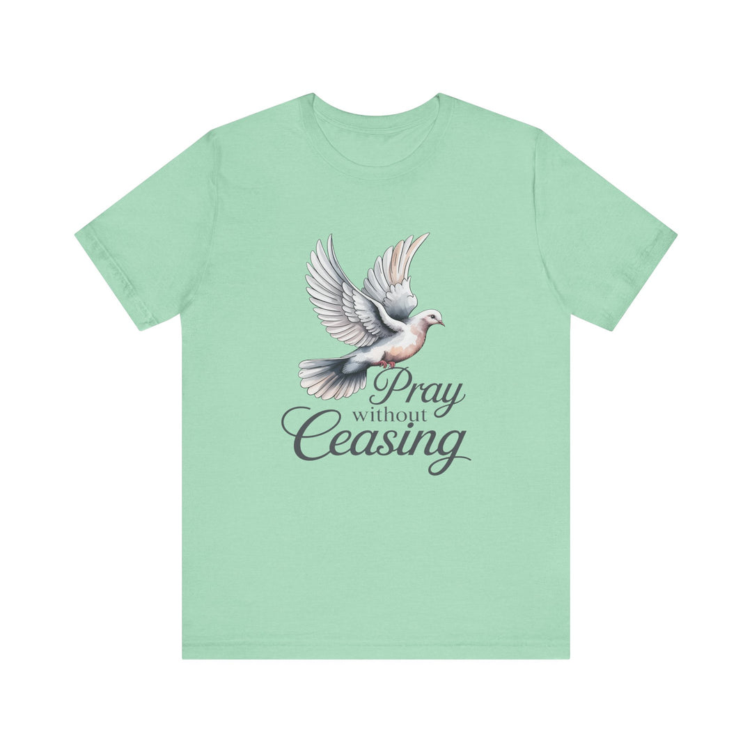 Pray Without Ceasing T-Shirt, Spiritual Tee for Faithful Wear, Inspirational Gift for Christians, Religious Apparel, Everyday Comfort