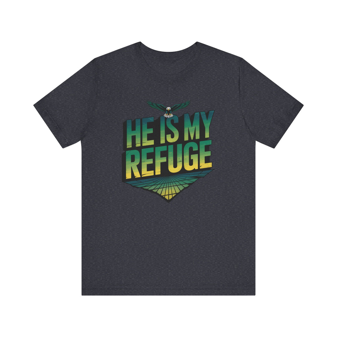 He Is My Refuge, Inspirational Graphic Tee for Faith-Driven Souls, Casual Wear, Unisex Shirt for Everyday, Gift for Believers, Uplifting Message Tee