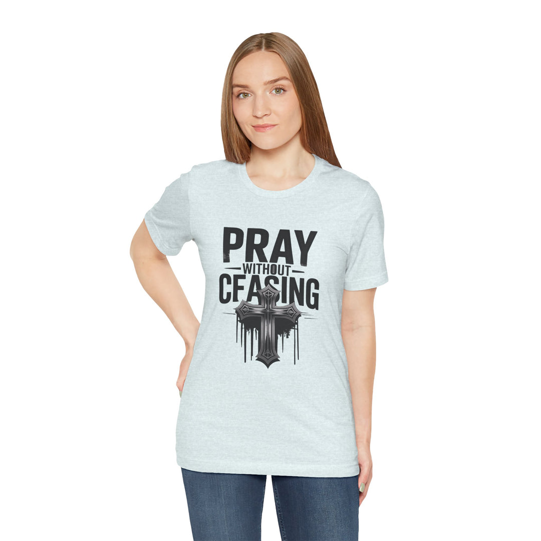 Pray Without Ceasing Tee, Inspirational Shirt, Faith-Based Apparel, Christian Gift, Everyday Wear, Motivational Top