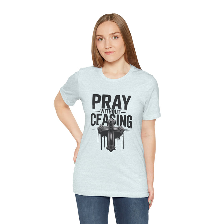 Pray Without Ceasing Tee, Inspirational Shirt, Faith-Based Apparel, Christian Gift, Everyday Wear, Motivational Top