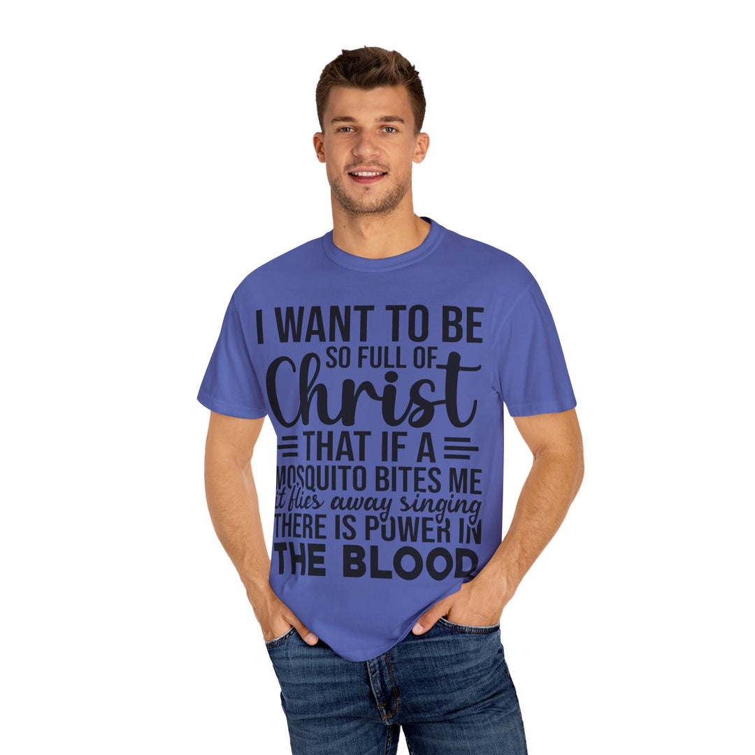 I Want to Be So Full of Christ - T-Shirt
