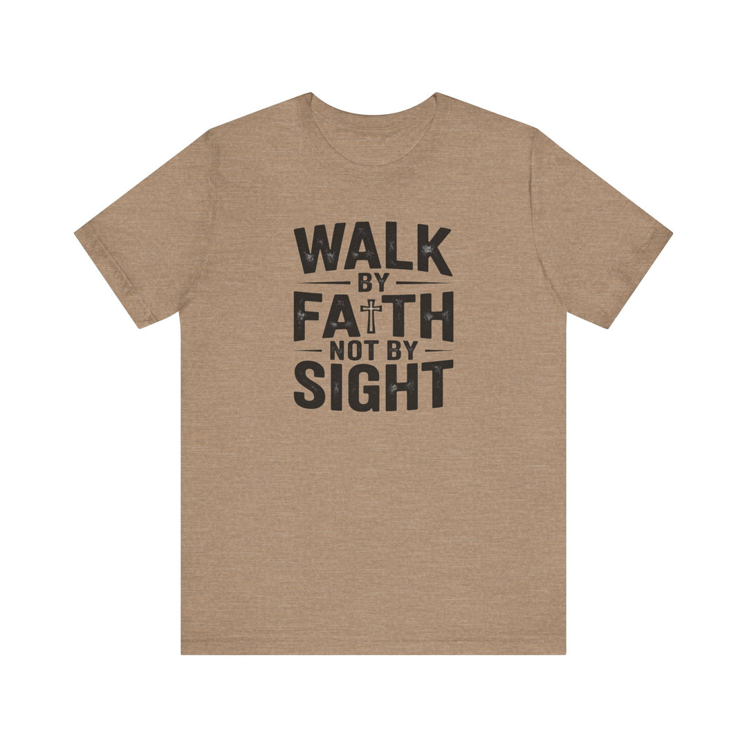 Walk by Faith, Not by Sight – 2 Corinthians 5:7 Christian Shirt