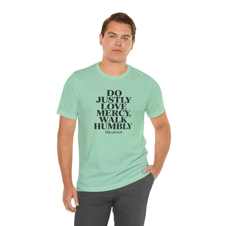 Do Justly, Love Mercy, Walk Humbly – Micah 6:8 Shirt