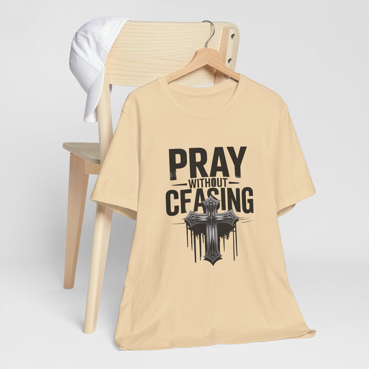 Pray Without Ceasing Tee, Inspirational Shirt, Faith-Based Apparel, Christian Gift, Everyday Wear, Motivational Top
