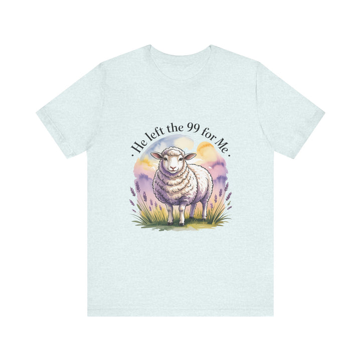 He Left the 99 for Me – Christian Lost Sheep Shirt