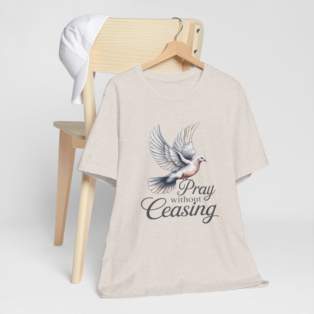 Pray Without Ceasing T-Shirt, Spiritual Tee for Faithful Wear, Inspirational Gift for Christians, Religious Apparel, Everyday Comfort