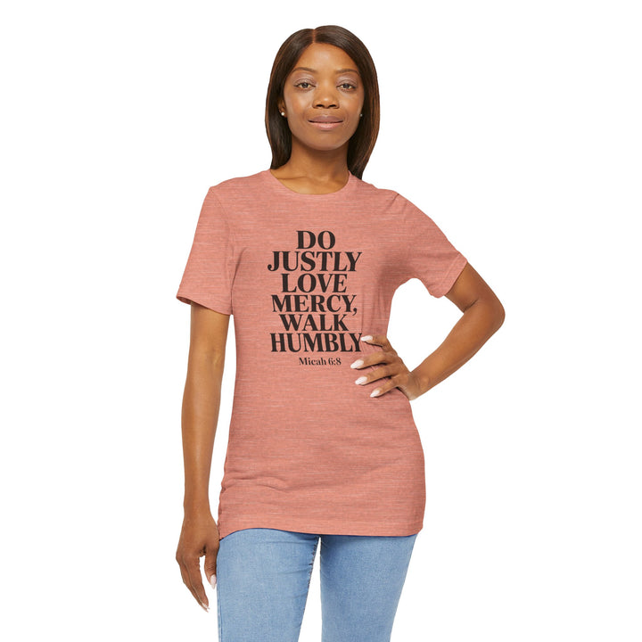 Do Justly, Love Mercy, Walk Humbly – Micah 6:8 Shirt