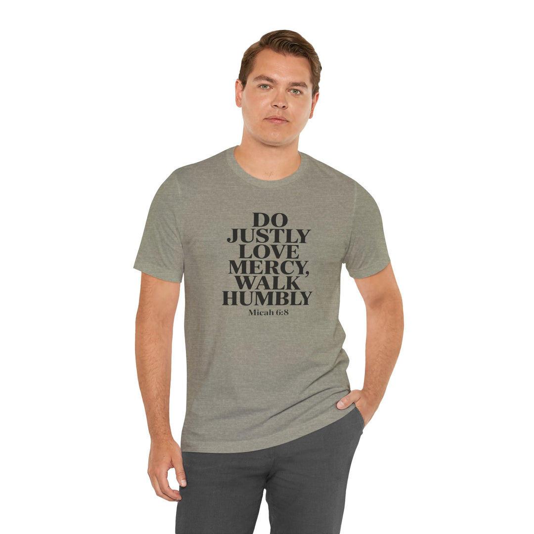 Do Justly, Love Mercy, Walk Humbly – Micah 6:8 Shirt