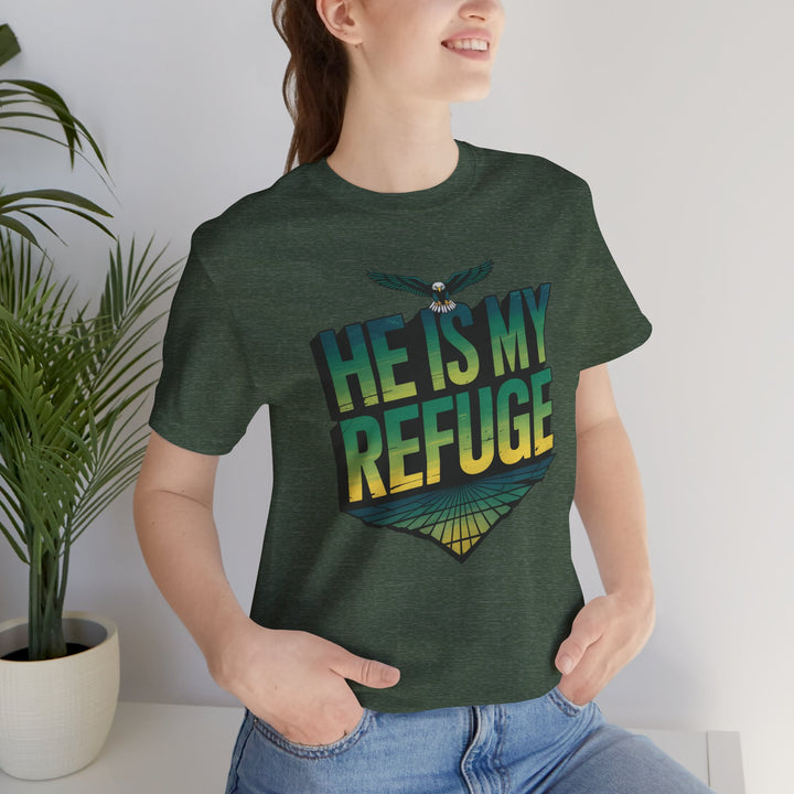 He Is My Refuge, Inspirational Graphic Tee for Faith-Driven Souls, Casual Wear, Unisex Shirt for Everyday, Gift for Believers, Uplifting Message Tee