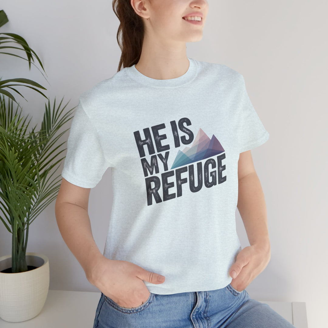 Inspirational Graphic Tee | He Is My Refuge | Christian T-Shirt, Casual Wear, Gift for Him, Faith-Based Apparel, Summer Style