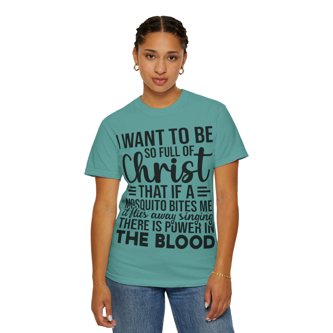 I Want to Be So Full of Christ - T-Shirt