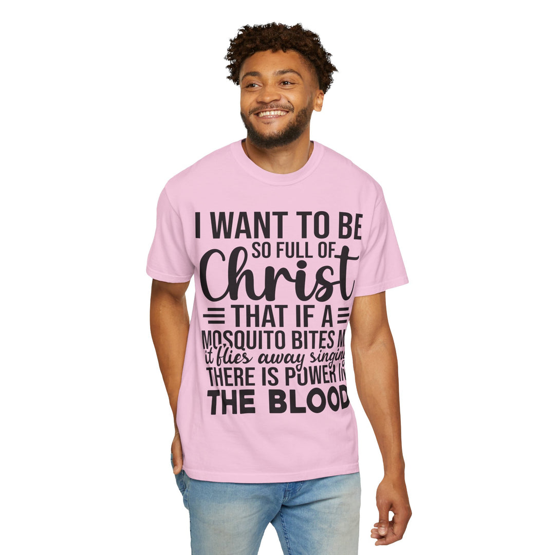 I Want to Be So Full of Christ - T-Shirt